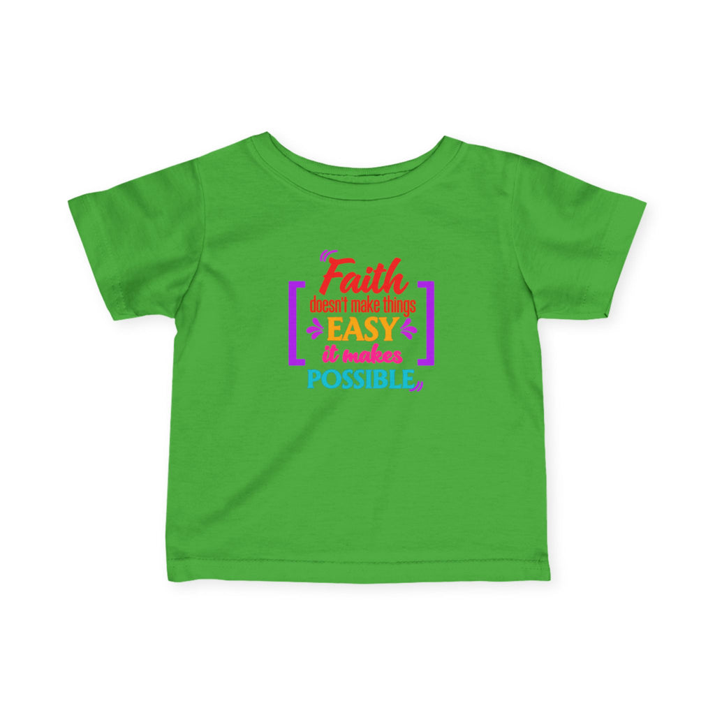 Infant Tee - "Faith doesn't make things easy, it makes possible" Inspirational Baby Shirt