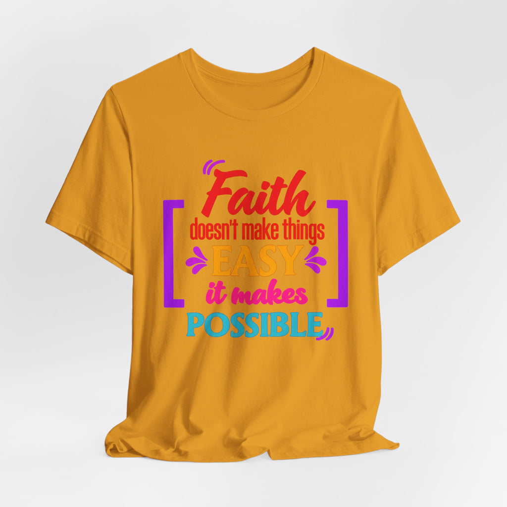Faith Doesn't Make Things Easy It Makes Possible T-Shirt