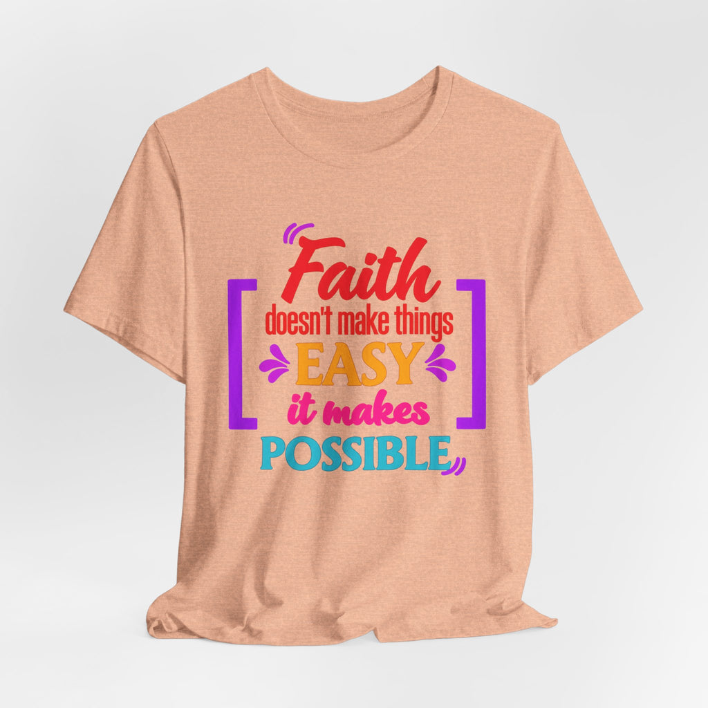 Faith Doesn't Make Things Easy It Makes Possible T-Shirt