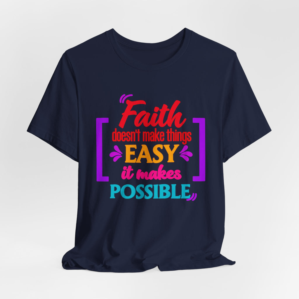 Faith Doesn't Make Things Easy It Makes Possible T-Shirt