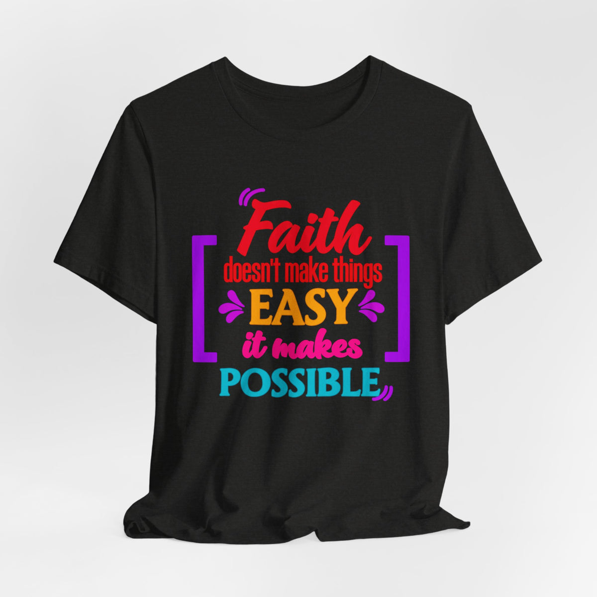 Faith Doesn't Make Things Easy It Makes Possible T-Shirt