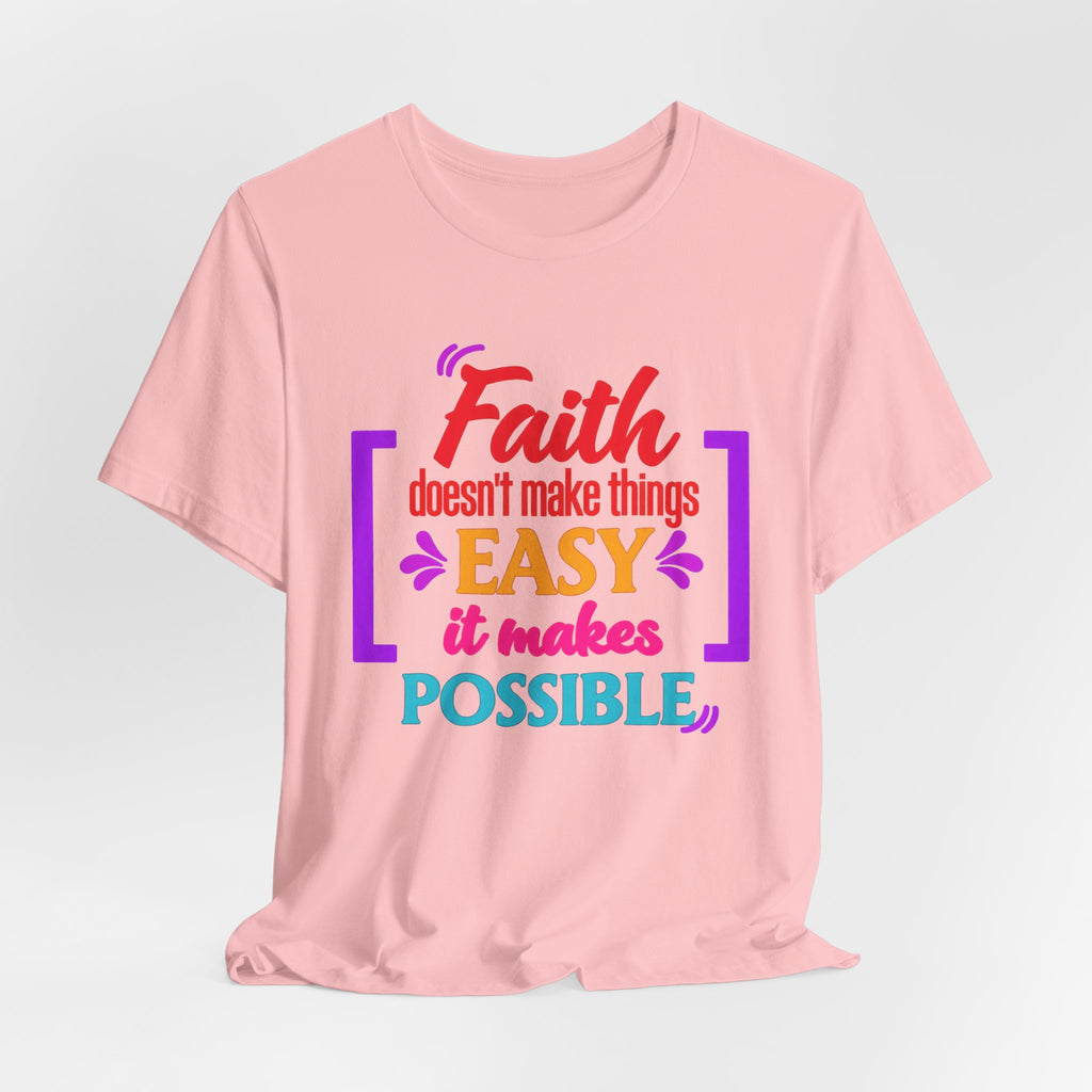 Faith Doesn't Make Things Easy It Makes Possible T-Shirt