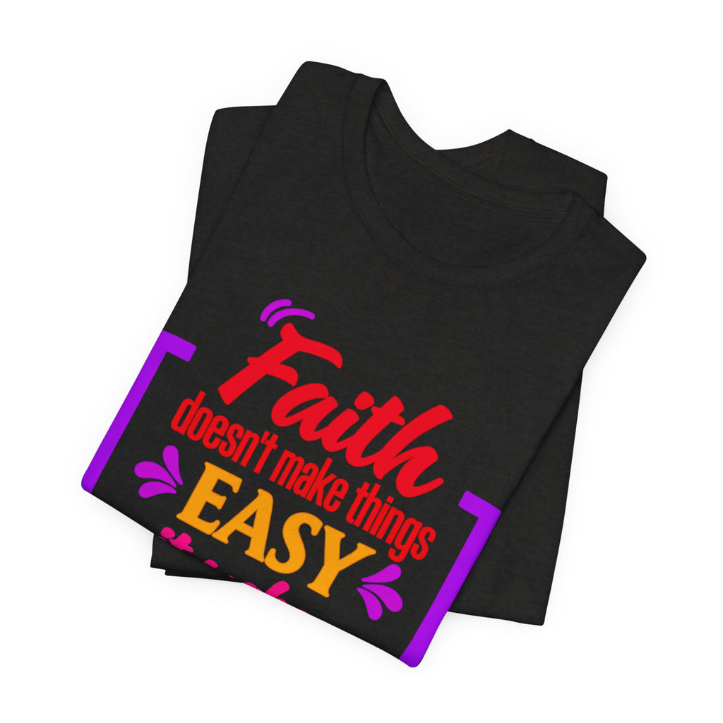 Faith Doesn't Make Things Easy It Makes Possible T-Shirt