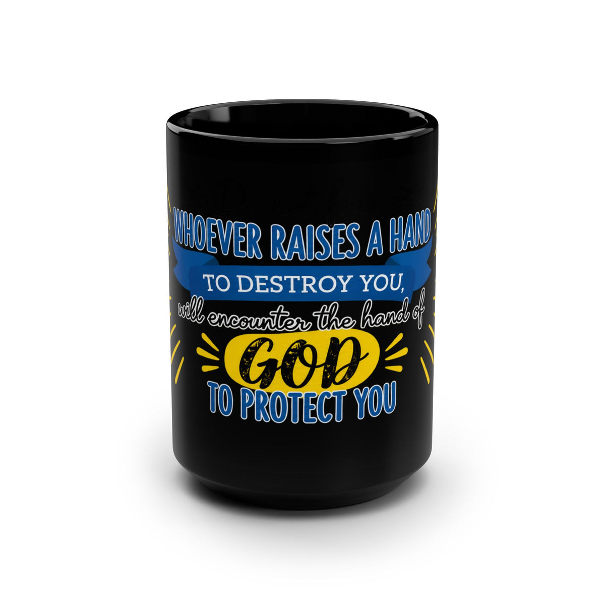 Inspirational Faith Mug — "Whoever Raises a Hand to Destroy You, God Will Elevate the Hands of God to Protect You" 15oz