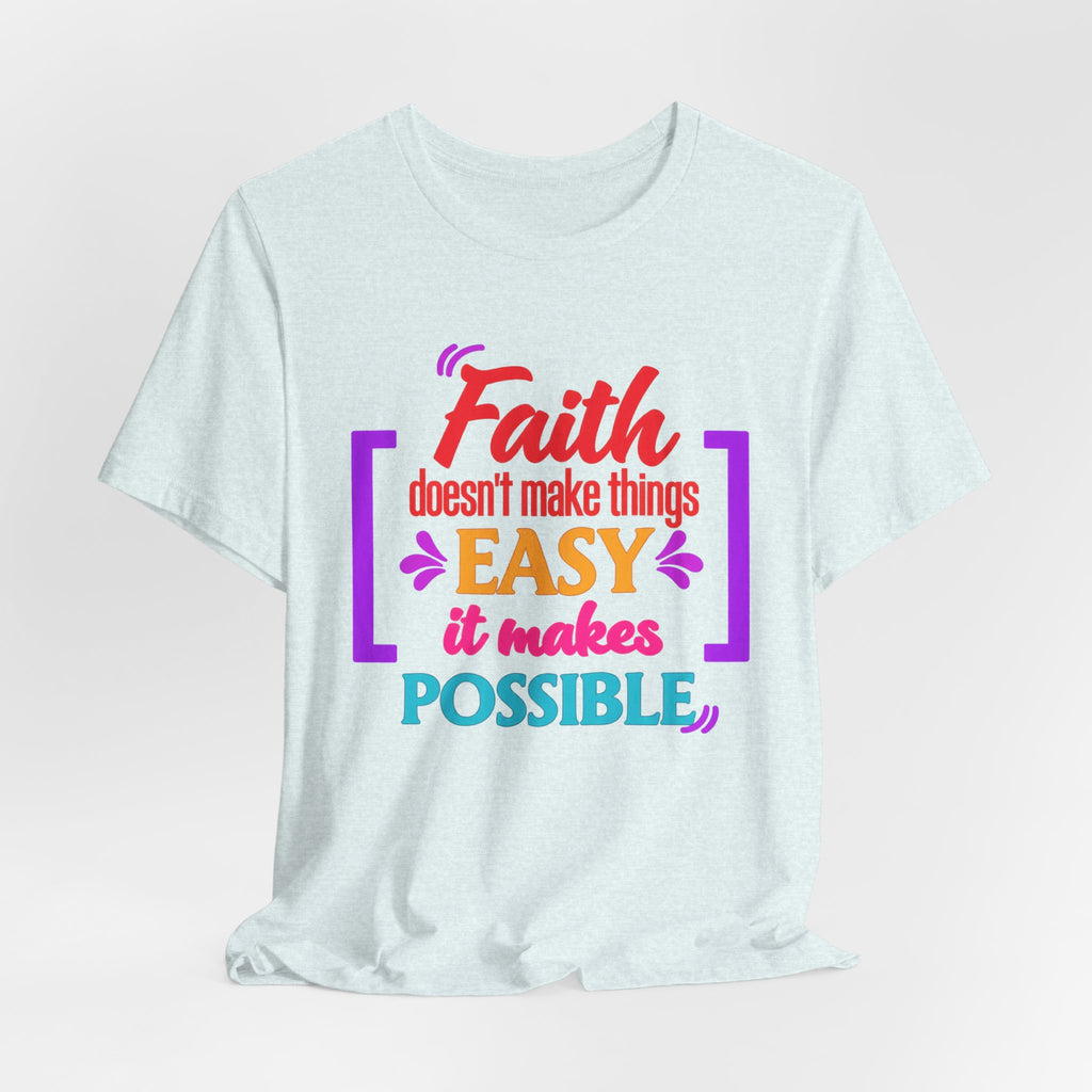 Faith Doesn't Make Things Easy It Makes Possible T-Shirt