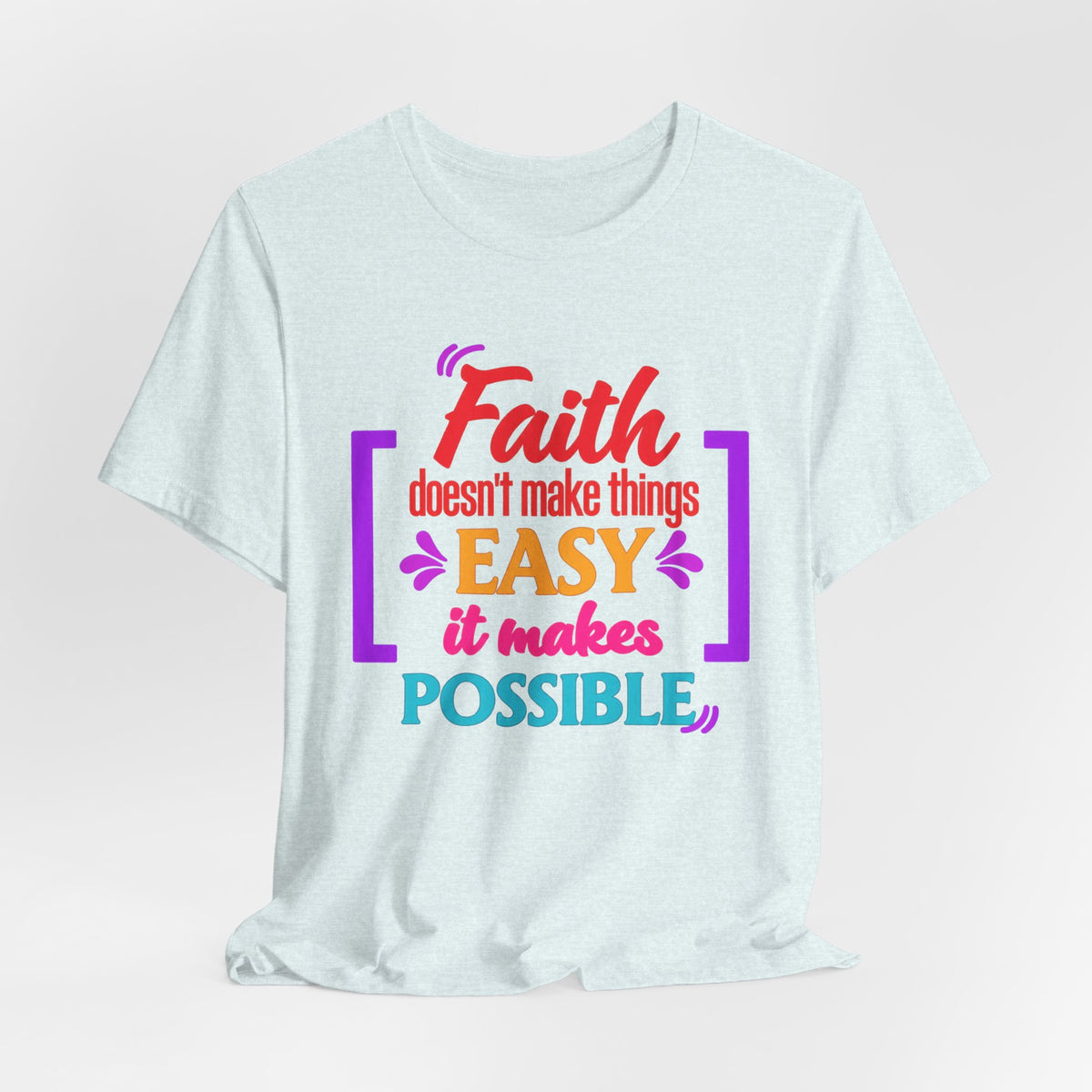 Faith Doesn't Make Things Easy It Makes Possible T-Shirt